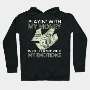 Playin' With My Money Is Like Playin' With My Emotions Hoodie